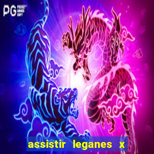 assistir leganes x real madrid ao vivo online