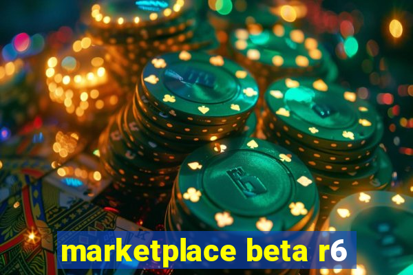 marketplace beta r6