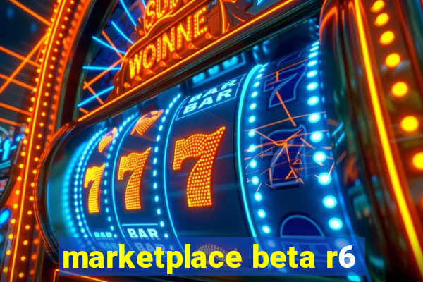 marketplace beta r6