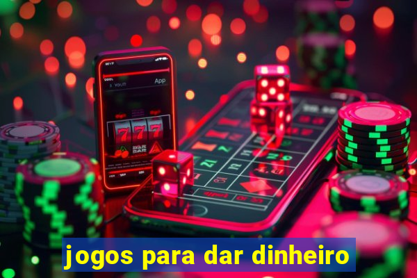 jogos para dar dinheiro