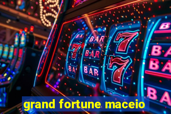 grand fortune maceio