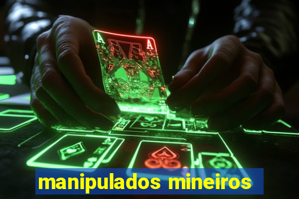manipulados mineiros