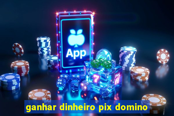 ganhar dinheiro pix domino
