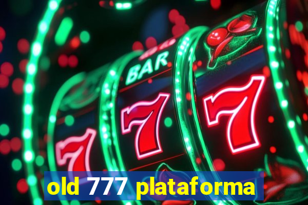 old 777 plataforma