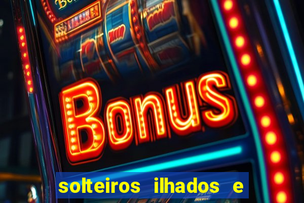 solteiros ilhados e desesperados 2 temporada