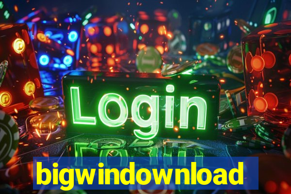 bigwindownload