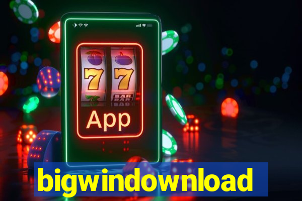 bigwindownload