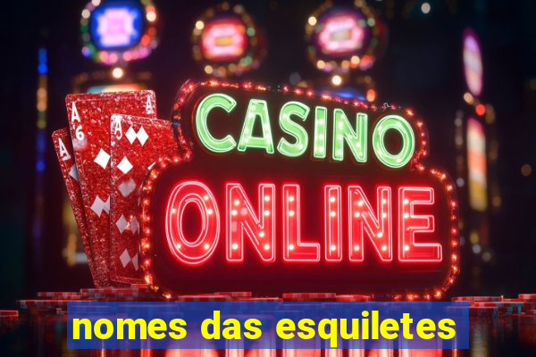 nomes das esquiletes