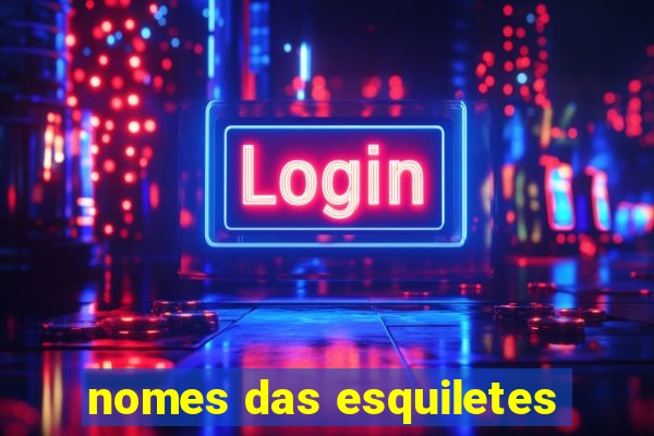 nomes das esquiletes