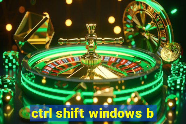ctrl shift windows b