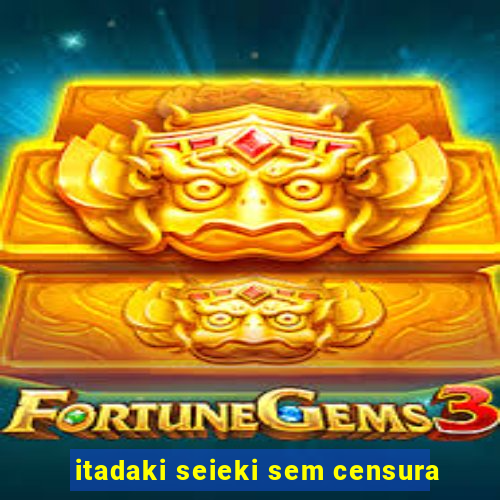 itadaki seieki sem censura