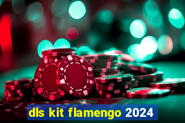dls kit flamengo 2024