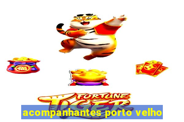 acompanhantes porto velho