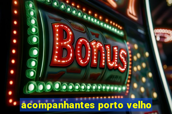 acompanhantes porto velho