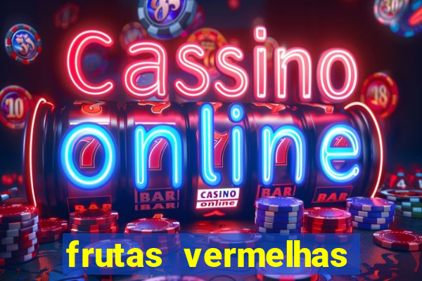 frutas vermelhas nomes e fotos