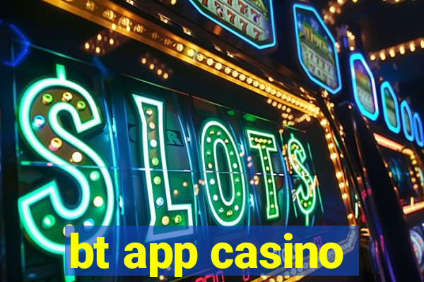 bt app casino