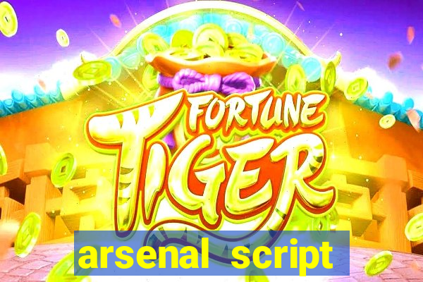 arsenal script pastebin 2022