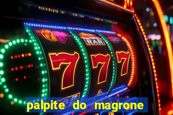 palpite do magrone para hoje