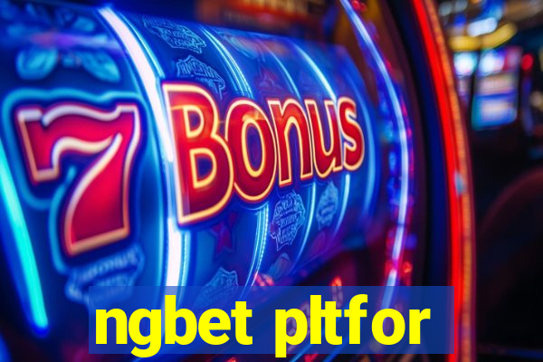 ngbet pltfor