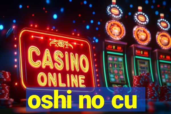 oshi no cu