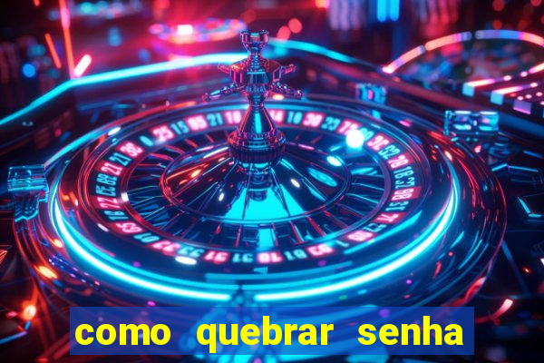 como quebrar senha do winrar