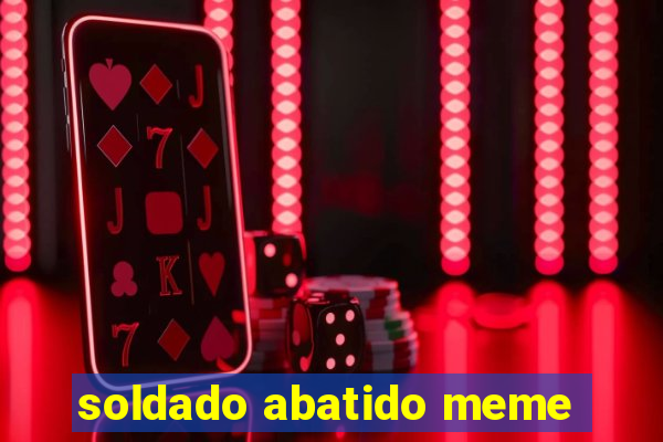 soldado abatido meme