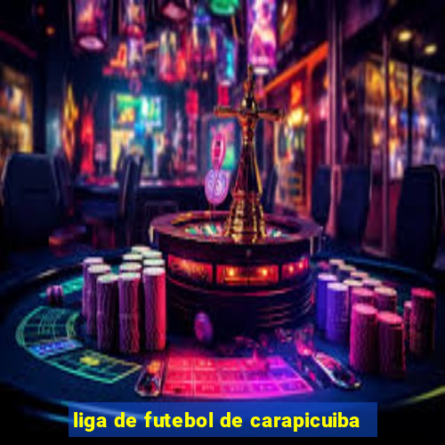 liga de futebol de carapicuiba
