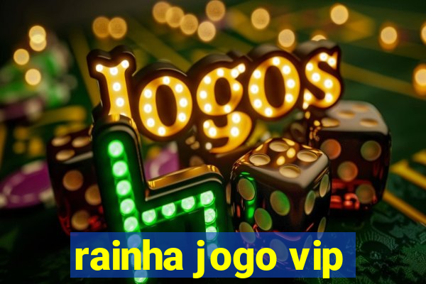rainha jogo vip