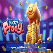 bispo rodovalho fortuna