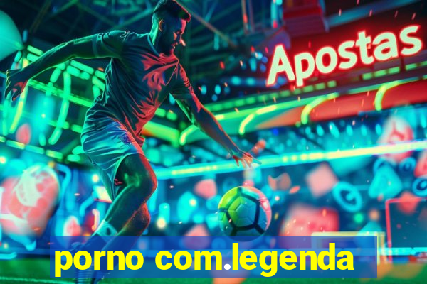 porno com.legenda