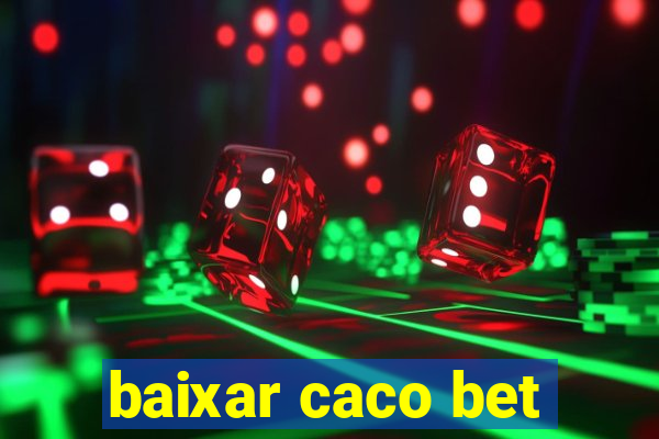 baixar caco bet