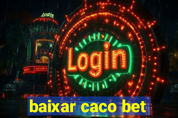 baixar caco bet