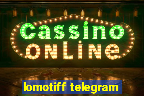 lomotiff telegram