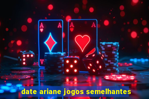 date ariane jogos semelhantes