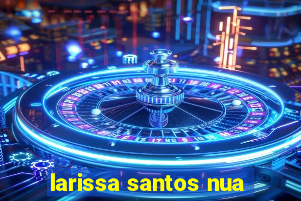 larissa santos nua