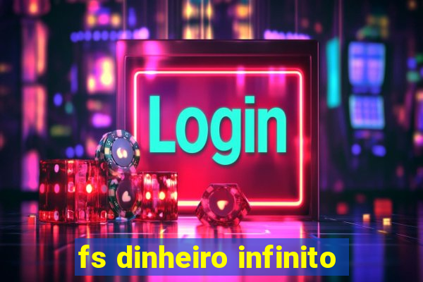 fs dinheiro infinito