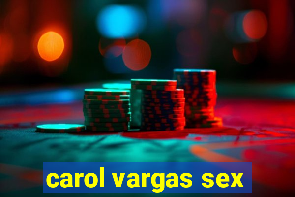 carol vargas sex