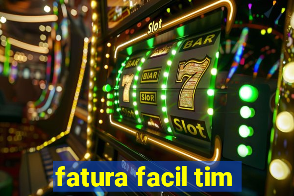 fatura facil tim