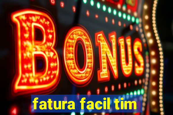 fatura facil tim
