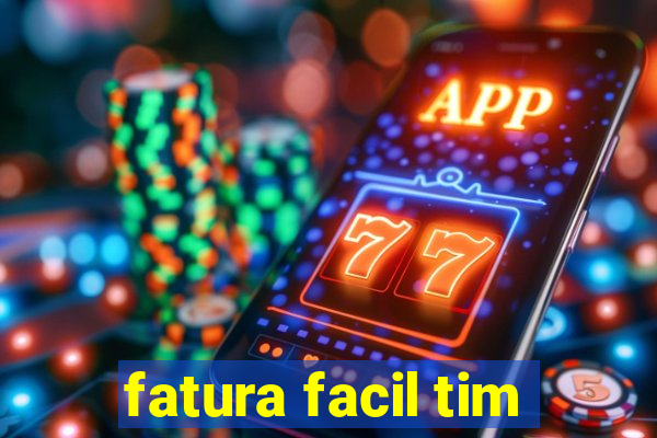 fatura facil tim