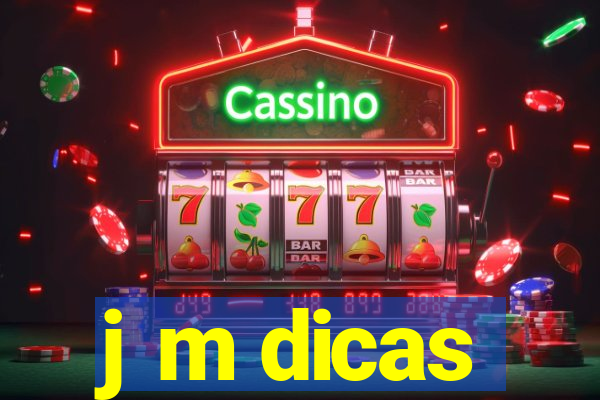 j m dicas