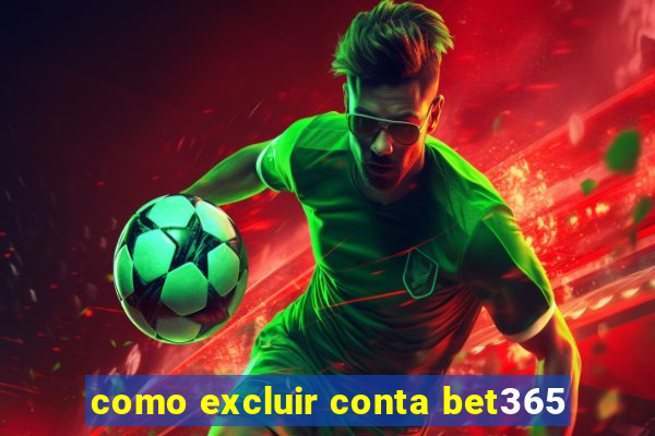 como excluir conta bet365