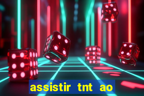 assistir tnt ao vivo gratis online