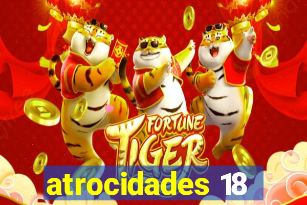atrocidades 18