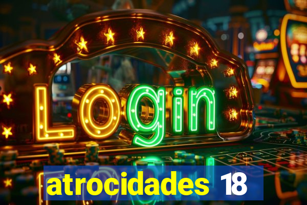 atrocidades 18