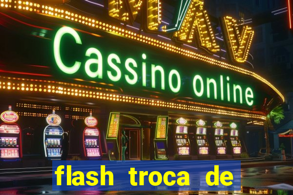 flash troca de corpo parte 2