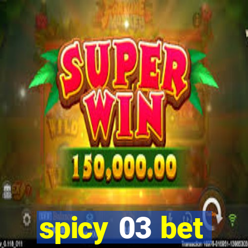 spicy 03 bet