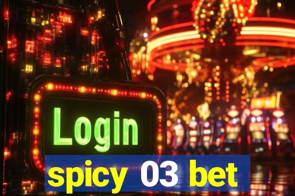 spicy 03 bet