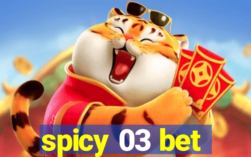 spicy 03 bet