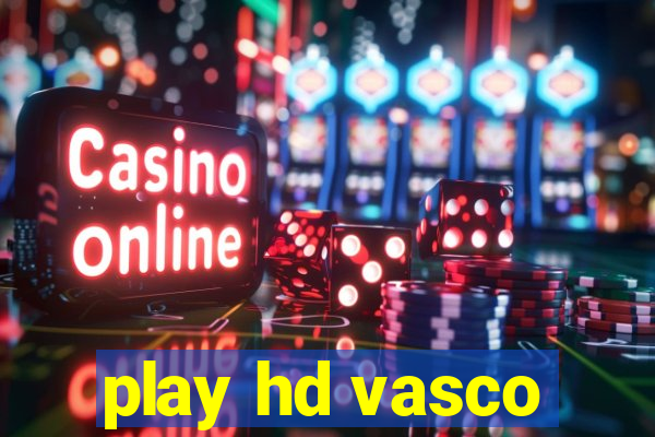 play hd vasco